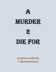 Title: 'A Murder 2 Die For', Author: F. Michael Burtrym