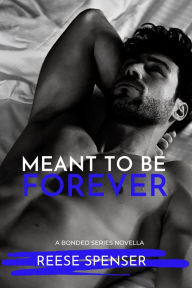 Title: Meant to Be Forever, Author: Reese Spenser