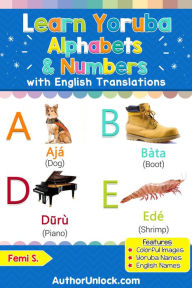 Title: Learn Yoruba Alphabets & Numbers (Yoruba for Kids, #1), Author: Femi S.