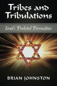 Title: Tribes and Tribulations - Israel's Predicted Personalities, Author: Brian Johnston