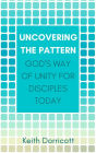 Uncovering the Pattern: God's Way of Unity For Disciples Today