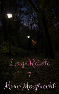 Title: Loup Rebelle 7 (La Guerre Des Loups, #8), Author: Marc Mosztrecht