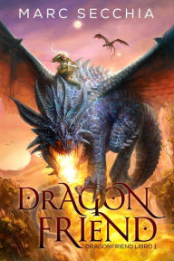 Title: Dragonfriend - Dragonfriend Libro 1, Author: Marc Secchia