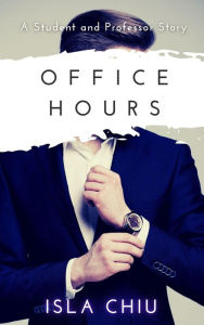 Title: Office Hours: A Student and Professor Story (Indecent Proposals, #1), Author: Isla Chiu