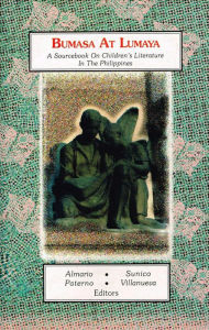 Title: Bumasa at Lumaya: A Sourcebook on Children's Literature in the Philippines, Author: Virgilio Almario