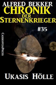 Title: Ukasis Hölle - Chronik der Sternenkrieger #35 (Alfred Bekker's Chronik der Sternenkrieger, #35), Author: Alfred Bekker
