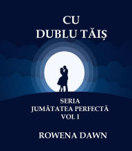 Title: Cu Dublu Tais (Jumatatea Perfecta, #1), Author: Rowena Dawn