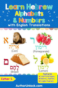 Title: Learn Hebrew Alphabets & Numbers (Hebrew for Kids, #1), Author: Esther S.