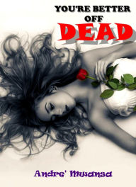 Title: You're Better Off Dead, Author: Andre' Mwansa