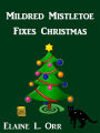 Mildred Mistletoe Fixes Christmas: A Holiday Short Story