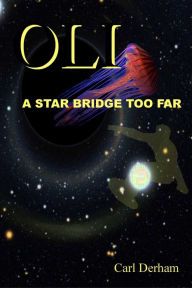 Title: Oli, a Star Bridge Too Far, Author: Carl Derham