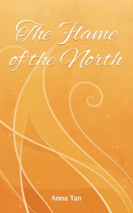 Title: The Flame of the North, Author: Anna Tan