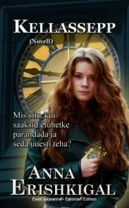 Title: Kellassepp: Novell (Eesti väljaanne - Estonian edition), Author: Anna Erishkigal