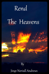 Title: Rend The Heavens, Author: Jinge Norvall-Andrews