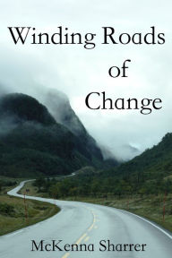Title: Winding Roads of Change: A Collection of Short Stories, Author: McKenna Sharrer