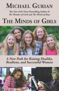 Title: The Minds of Girls: A New Path for Raising Healthy, Resilient, and Successful Women, Author: Michael Gurian