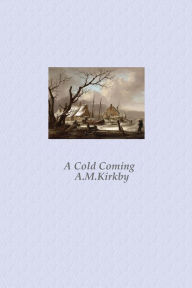 Title: A Cold Coming, Author: AM Kirkby