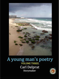Title: A Young Man's Poetry Volume 3., Author: Carl Delprat