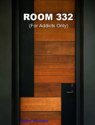 Title: Room 332 ( For Addicts Only ), Author: Andre' Mwansa