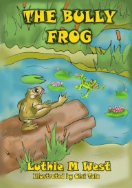 Title: The Bully Frog, Author: Luthie M West