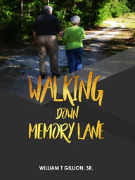 Title: Walking Down Memory Lane, Author: William T. Gillion Sr