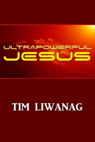 Title: Ultrapowerful Jesus, Author: Tim Liwanag