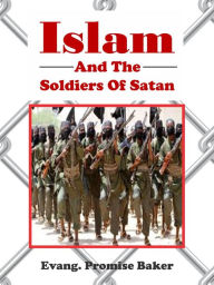 Title: Islam and the Soldiers of Satan, Author: Evang. Promise Baker