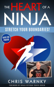 Title: The Heart of a Ninja: Stretch Your Boundaries, Author: Chris Warnky