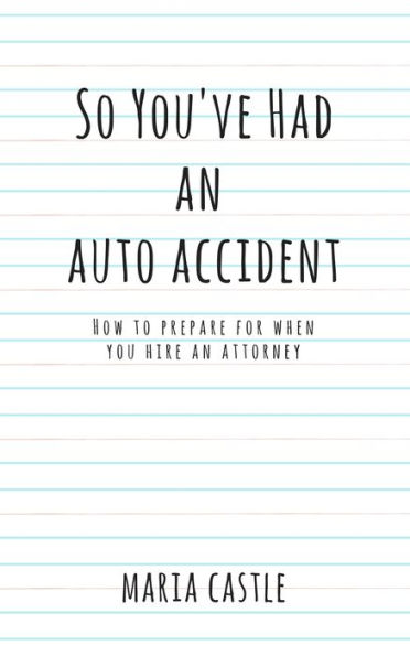 So You've Had An Auto Accident...How to Prepare When Hiring An Attorney