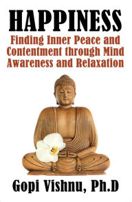 Title: Happiness: Finding Inner Peace and Contentment Through Mind Awareness and Relaxation, Author: Gopi Vishnu