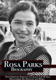 Title: Rosa Parks Biography: How Ordinary People Can Change The World, Montgomery Bus Boycott and More?, Author: Chris Dicker