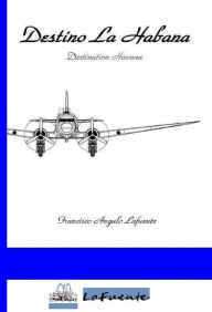 Title: Destino La Habana, Author: Francisco Angulo