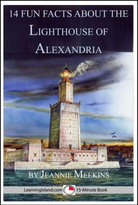 14 Fun Facts About The Lighthouse Of Alexandria By Jeannie Meekins Nook Book Ebook Barnes Noble