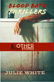 Title: Blood Bath & Other Short Stories, Author: Julie White