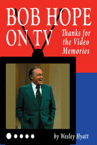 Title: Bob Hope on TV: Thanks for the Video Memories, Author: Wesley Hyatt