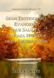 Title: Sermones Sobre Génesis (VI) - Sean Testigos Del Evangelio Que Salva A La Raza Humana De La Destrucción, Author: Paul C. Jong