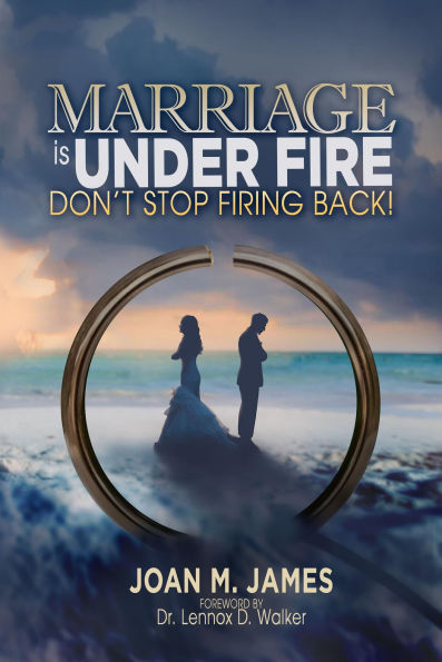 Marriage Is Under Fire - Don't Stop Firing Back!
