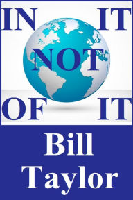 Title: In It Not Of It, Author: Bill Taylor
