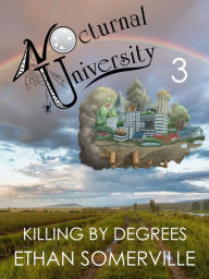 Title: Nocturnal University 3: Killing by Degrees, Author: Ethan Somerville