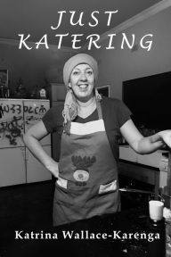 Title: Just Katering, Author: Katrina Wallace-Karenga