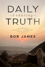 Title: Daily Enduring Truth January: February, Author: Bob James