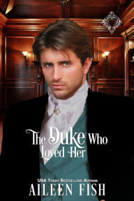 Title: The Duke Who Loved Her, Author: Aileen Fish