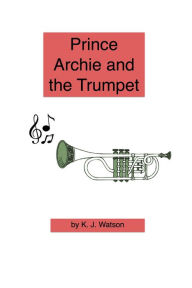 Title: Prince Archie and the Trumpet, Author: Kevin Watson