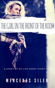 Title: The Girl in the Front of the Room, Author: Mercedes Siler