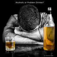 Title: Alcoholic or Problem Drinker: The Difference May Surprise You, Author: Anonymous Guest