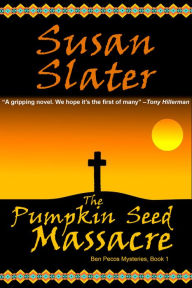 Title: The Pumpkin Seed Massacre: Ben Pecos Mysteries, Book 1, Author: Susan Slater