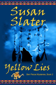 Title: Yellow Lies: Ben Pecos Mysteries, Book 2, Author: Susan Slater