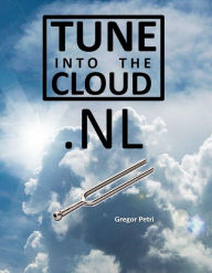 Title: Tune into the Cloud.NL: 40 columns over Cloud Computing, Author: Gregor Petri