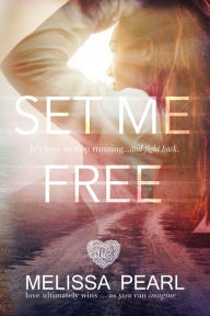 Title: Set Me Free (The Fugitive Series #2), Author: Melissa Pearl