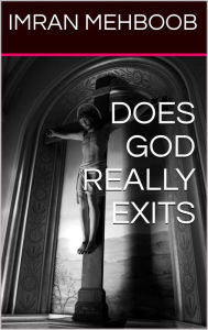 Title: Does God Really Exist, Author: Imran Mehboob